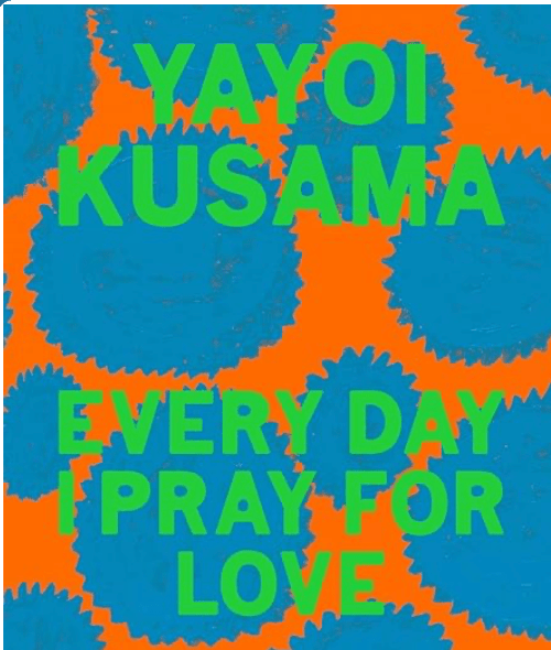 Books: Yayoi Kusama | Everyday I Pray for Love by Bella Cucina – Book