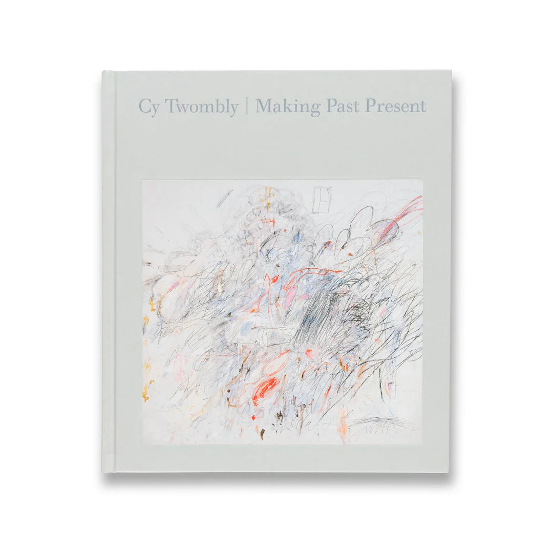 Cy Twombly- Making Past Present